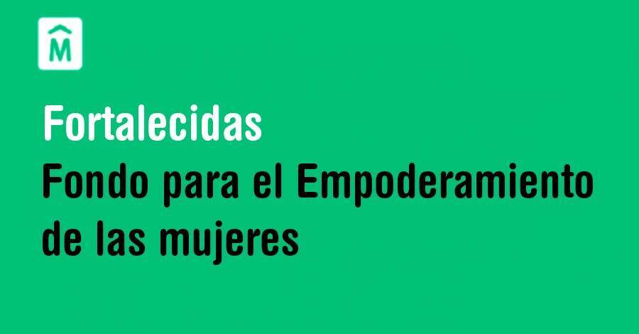 inscripciones abiertas para el fondo fortalecidas, un fondo para el empoderamiento de las mujeres