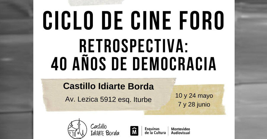 Ciclo de cine Retropectiva: 40 años de Democracia en el Castillo Idiarte Borda
