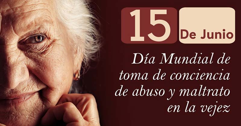 día mundial de toma de conciencia del abuso y maltrato a la vejez